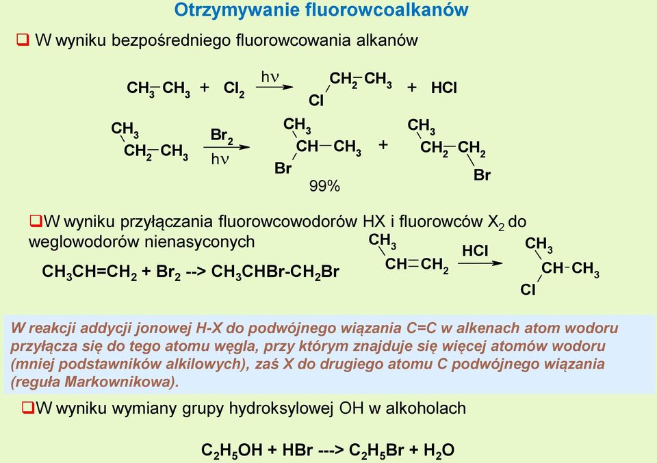 reakcji addycji jonowej H-X do podwójnego wiązania C=C w alkenach atom wodoru przyłącza się do tego atomu węgla, przy którym znajduje się więcej atomów wodoru (mniej