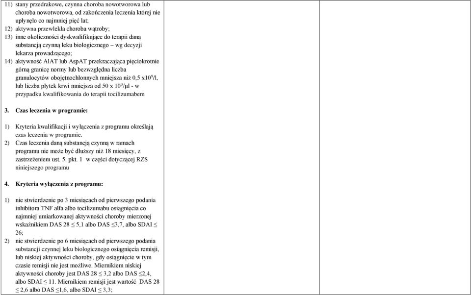bezwzględna liczba granulocytów obojętnochłonnych mniejsza niż 0,5 x10 9 /l, lub liczba płytek krwi mniejsza od 50 x 10 3 /μl - w przypadku kwalifikowania do terapii tocilizumabem 3.