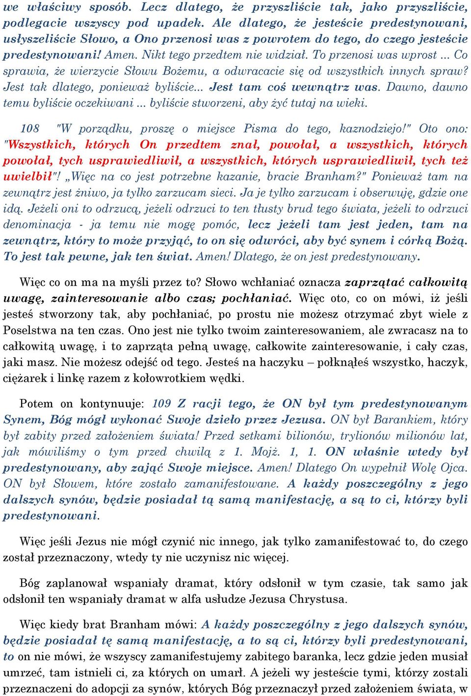 .. Co sprawia, że wierzycie Słowu Bożemu, a odwracacie się od wszystkich innych spraw? Jest tak dlatego, ponieważ byliście... Jest tam coś wewnątrz was. Dawno, dawno temu byliście oczekiwani.