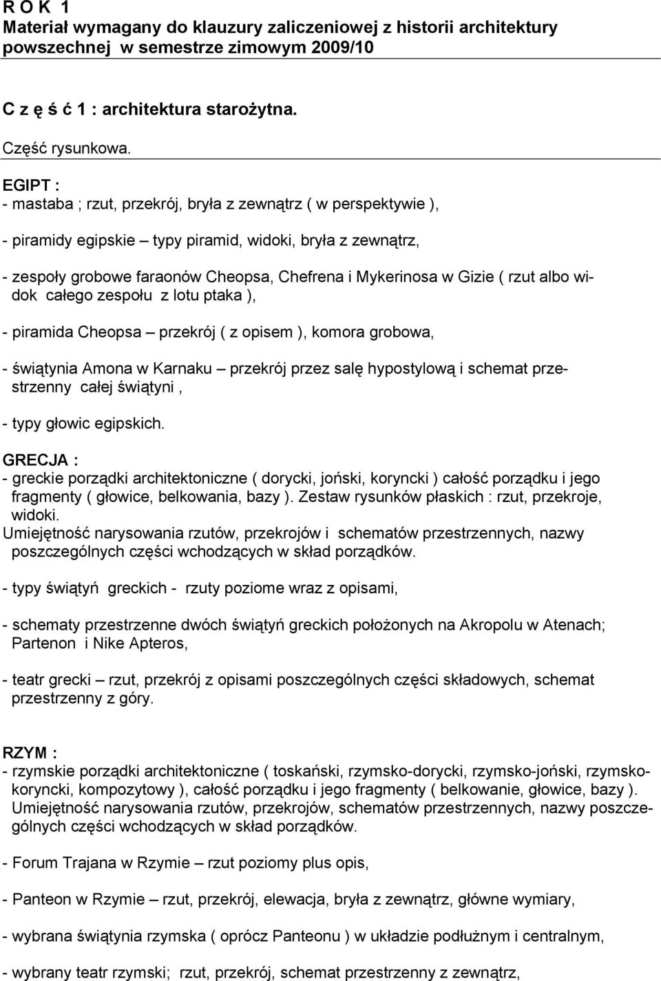 ( rzut albo widok całego zespołu z lotu ptaka ), - piramida Cheopsa przekrój ( z opisem ), komora grobowa, - świątynia Amona w Karnaku przekrój przez salę hypostylową i schemat przestrzenny całej