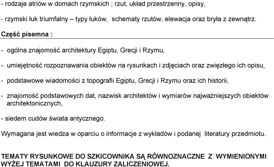 wiadomości z topografii Egiptu, Grecji i Rzymu oraz ich historii, - znajomość podstawowych dat, nazwisk architektów i wymiarów najważniejszych obiektów architektonicznych, - siedem