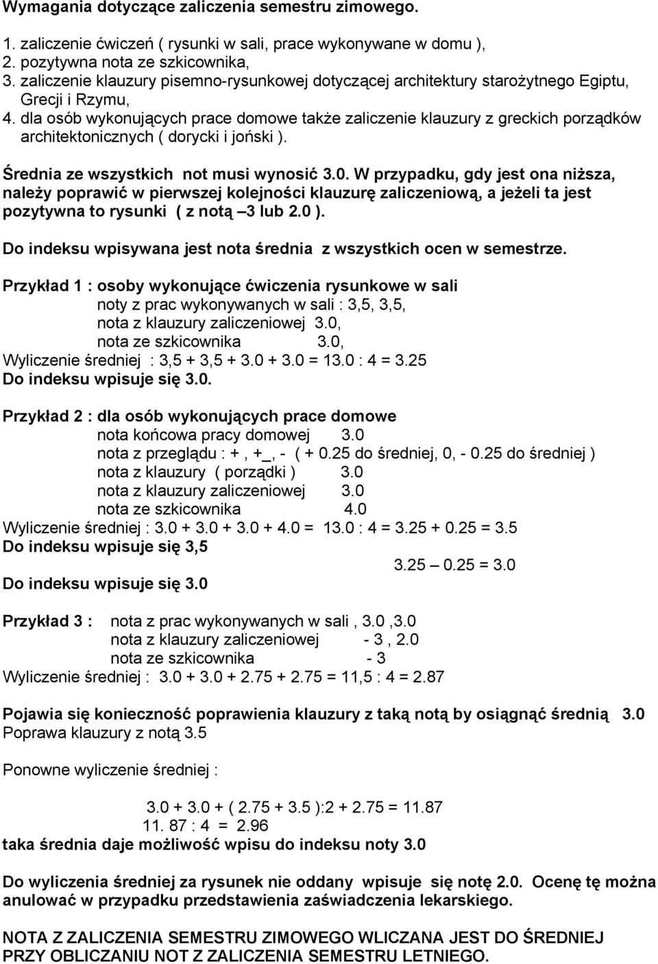 dla osób wykonujących prace domowe także zaliczenie klauzury z greckich porządków architektonicznych ( dorycki i joński ). Średnia ze wszystkich not musi wynosić 3.0.