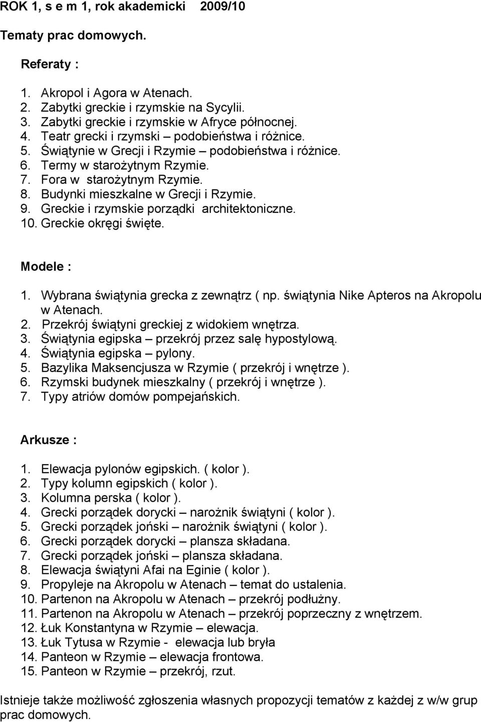 Budynki mieszkalne w Grecji i Rzymie. 9. Greckie i rzymskie porządki architektoniczne. 10. Greckie okręgi święte. Modele : 1. Wybrana świątynia grecka z zewnątrz ( np.