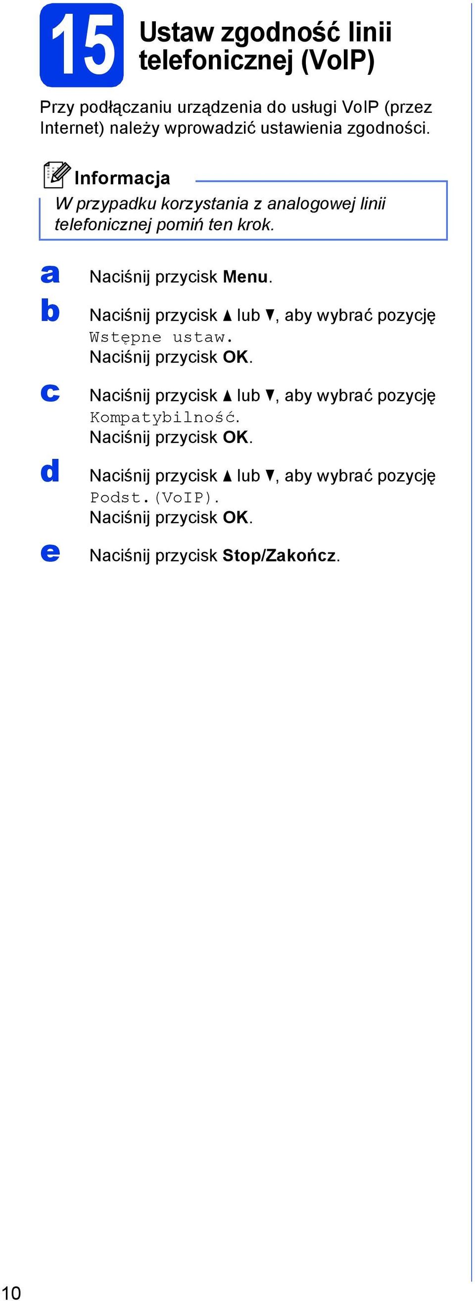 Niśnij przyisk lu, y wyrć pozyję Wstępne ustw. Niśnij przyisk OK.