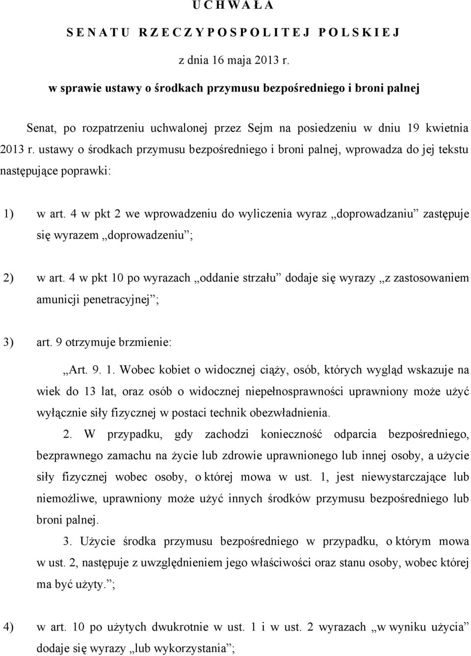 ustawy o środkach przymusu bezpośredniego i broni palnej, wprowadza do jej tekstu następujące poprawki: 1) w art.