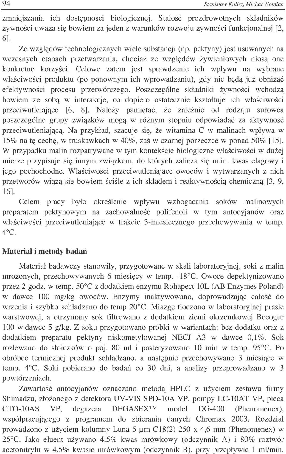 Celowe zatem jest sprawdzenie ich wpływu na wybrane właciwoci produktu (po ponownym ich wprowadzaniu), gdy nie bd ju obnia efektywnoci procesu przetwórczego.