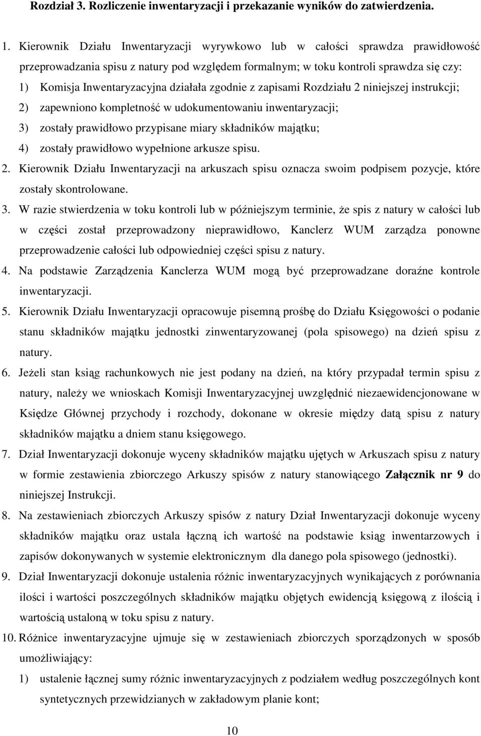 działała zgodnie z zapisami Rozdziału 2 niniejszej instrukcji; 2) zapewniono kompletność w udokumentowaniu inwentaryzacji; 3) zostały prawidłowo przypisane miary składników majątku; 4) zostały