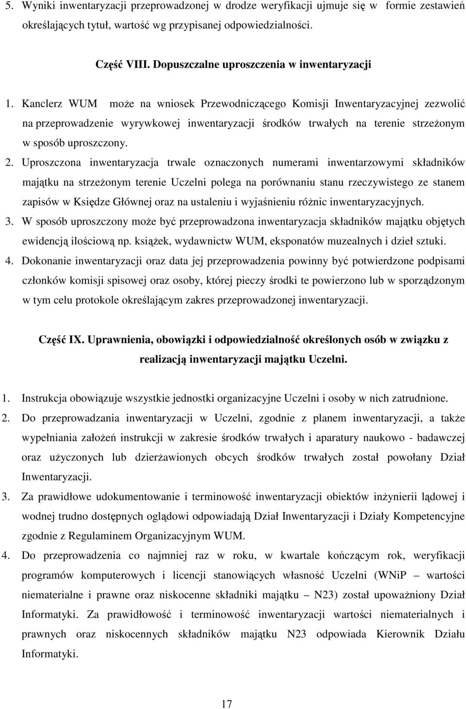 Kanclerz WUM może na wniosek Przewodniczącego Komisji Inwentaryzacyjnej zezwolić na przeprowadzenie wyrywkowej inwentaryzacji środków trwałych na terenie strzeżonym w sposób uproszczony. 2.