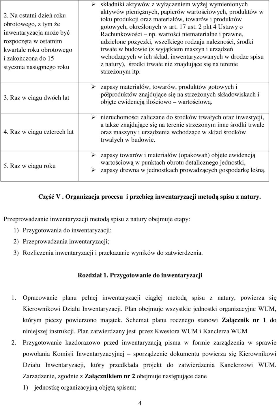 Raz w ciągu roku składniki aktywów z wyłączeniem wyżej wymienionych aktywów pieniężnych, papierów wartościowych, produktów w toku produkcji oraz materiałów, towarów i produktów gotowych, określonych