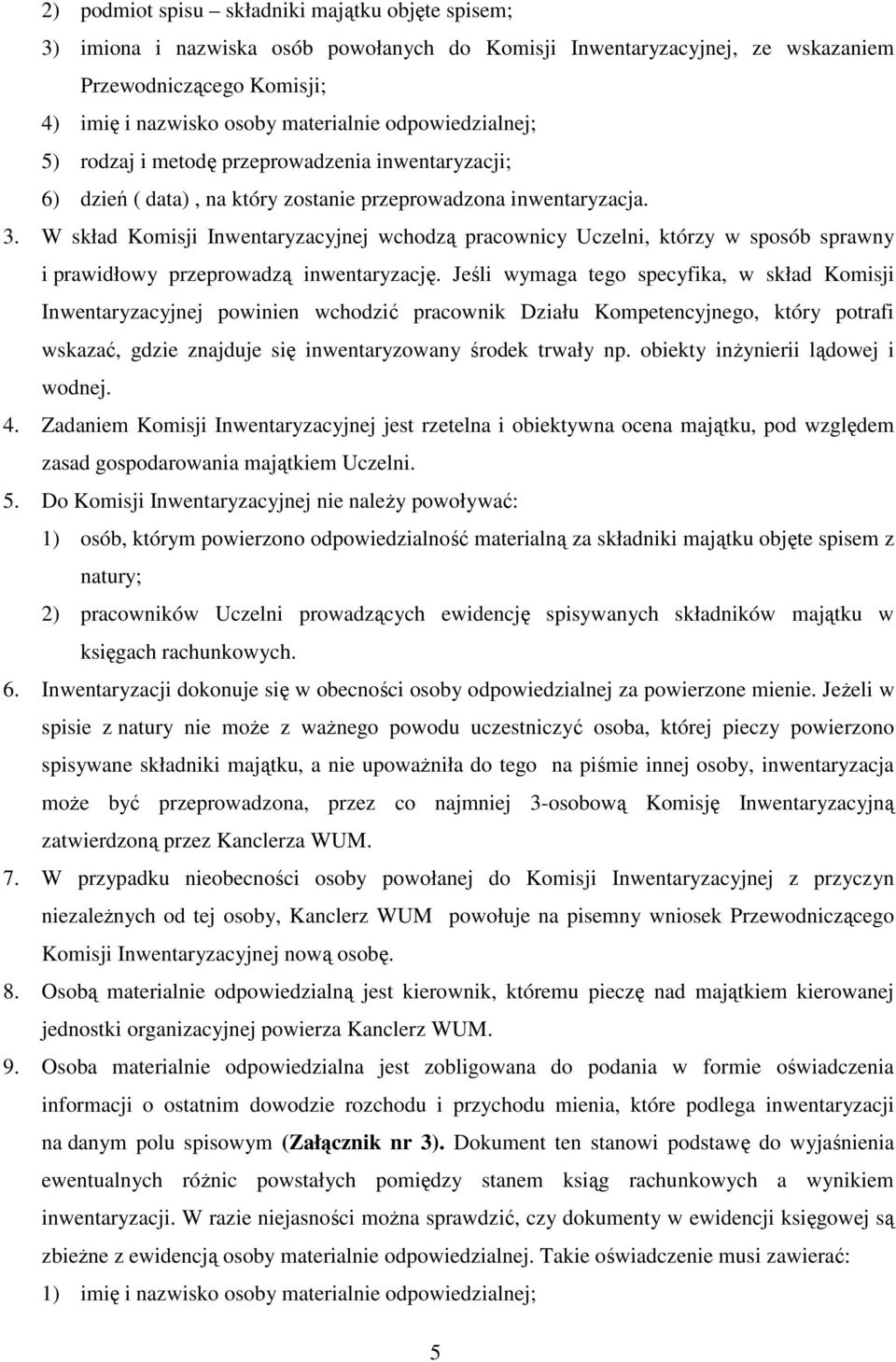 W skład Komisji Inwentaryzacyjnej wchodzą pracownicy Uczelni, którzy w sposób sprawny i prawidłowy przeprowadzą inwentaryzację.