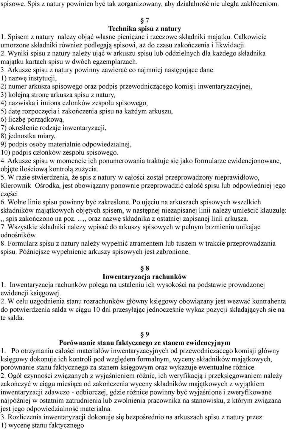 Wyniki spisu z natury należy ująć w arkuszu spisu lub oddzielnych dla każdego składnika majątku kartach spisu w dwóch egzemplarzach. 3.