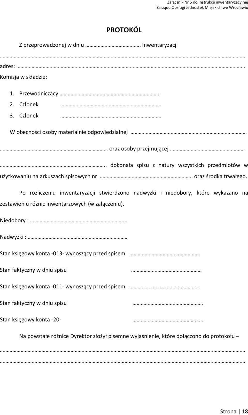 oraz środka trwałego. Po rozliczeniu inwentaryzacji stwierdzono nadwyżki i niedobory, które wykazano na zestawieniu różnic inwentarzowych (w załączeniu). Niedobory :.