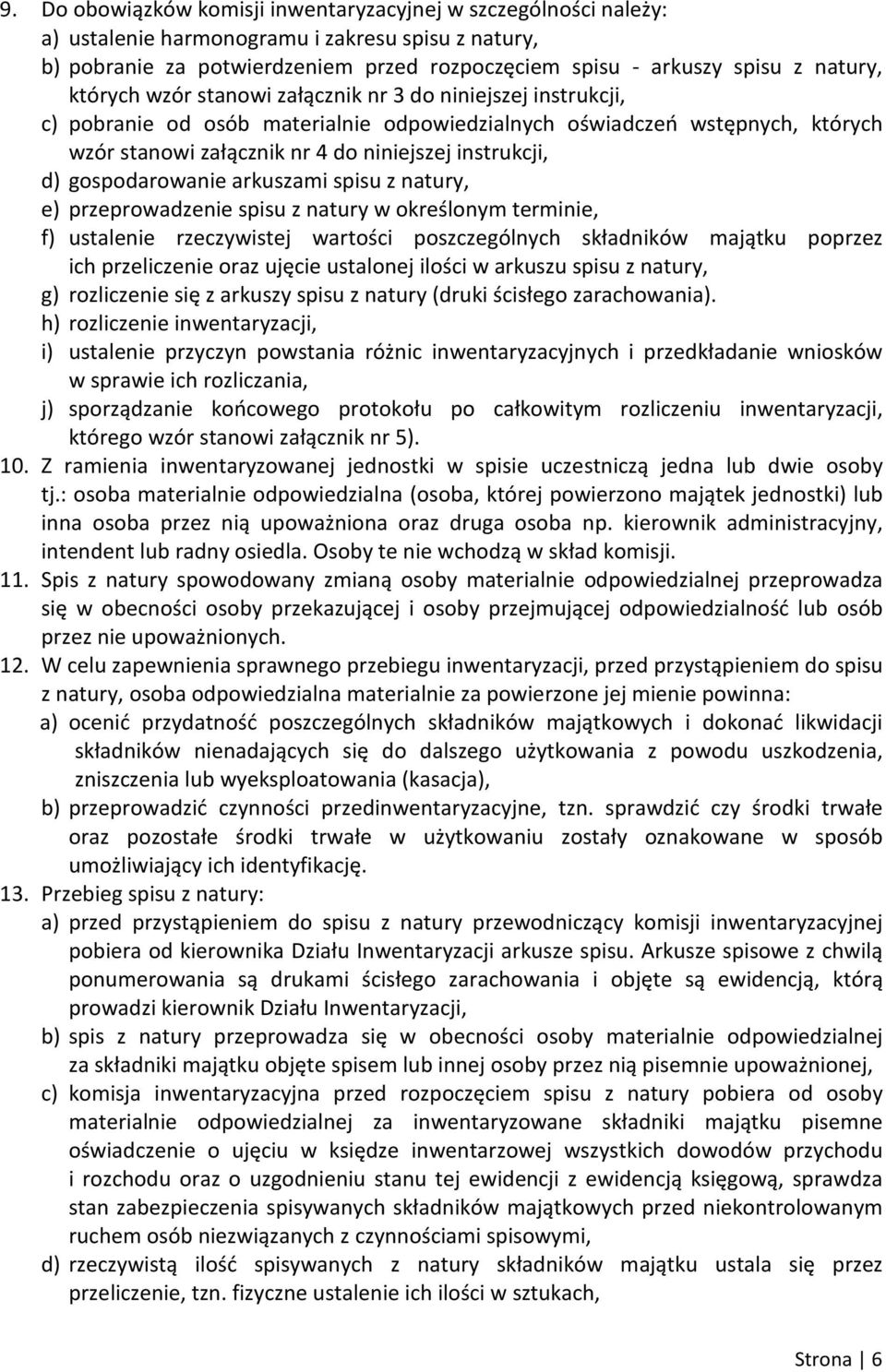 gospodarowanie arkuszami spisu z natury, e) przeprowadzenie spisu z natury w określonym terminie, f) ustalenie rzeczywistej wartości poszczególnych składników majątku poprzez ich przeliczenie oraz