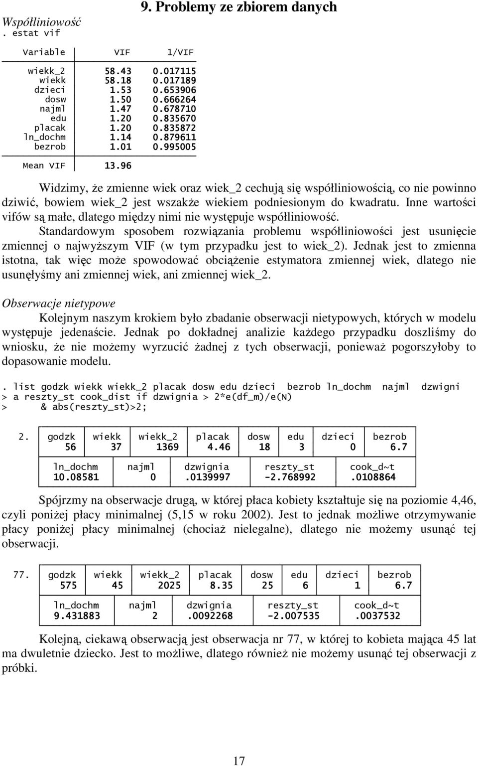 96 Widzimy, Ŝe zmienne wiek oraz wiek_2 cechują się współliniowością, co nie powinno dziwić, bowiem wiek_2 jest wszakŝe wiekiem podniesionym do kwadratu.