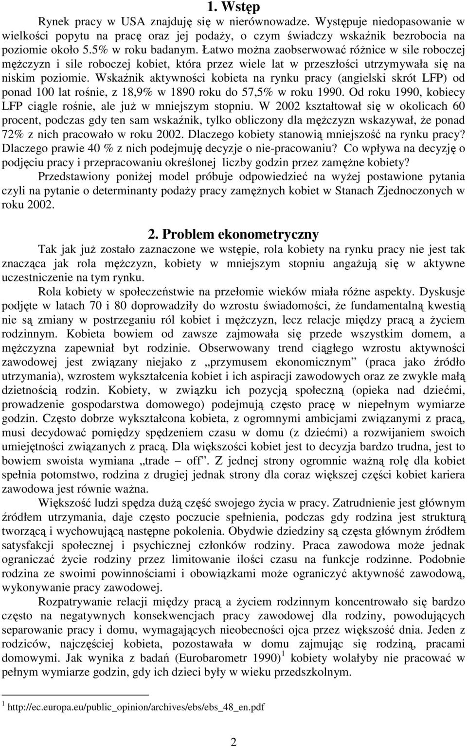 Wskaźnik aktywności kobieta na rynku pracy (angielski skrót LFP) od ponad 100 lat rośnie, z 18,9% w 1890 roku do 57,5% w roku 1990.