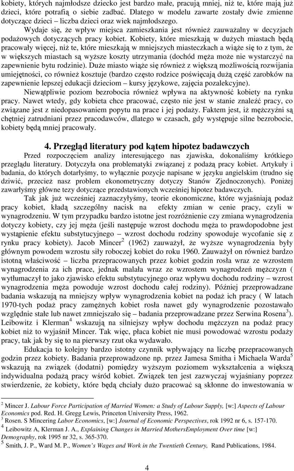 Wydaje się, Ŝe wpływ miejsca zamieszkania jest równieŝ zauwaŝalny w decyzjach podaŝowych dotyczących pracy kobiet.