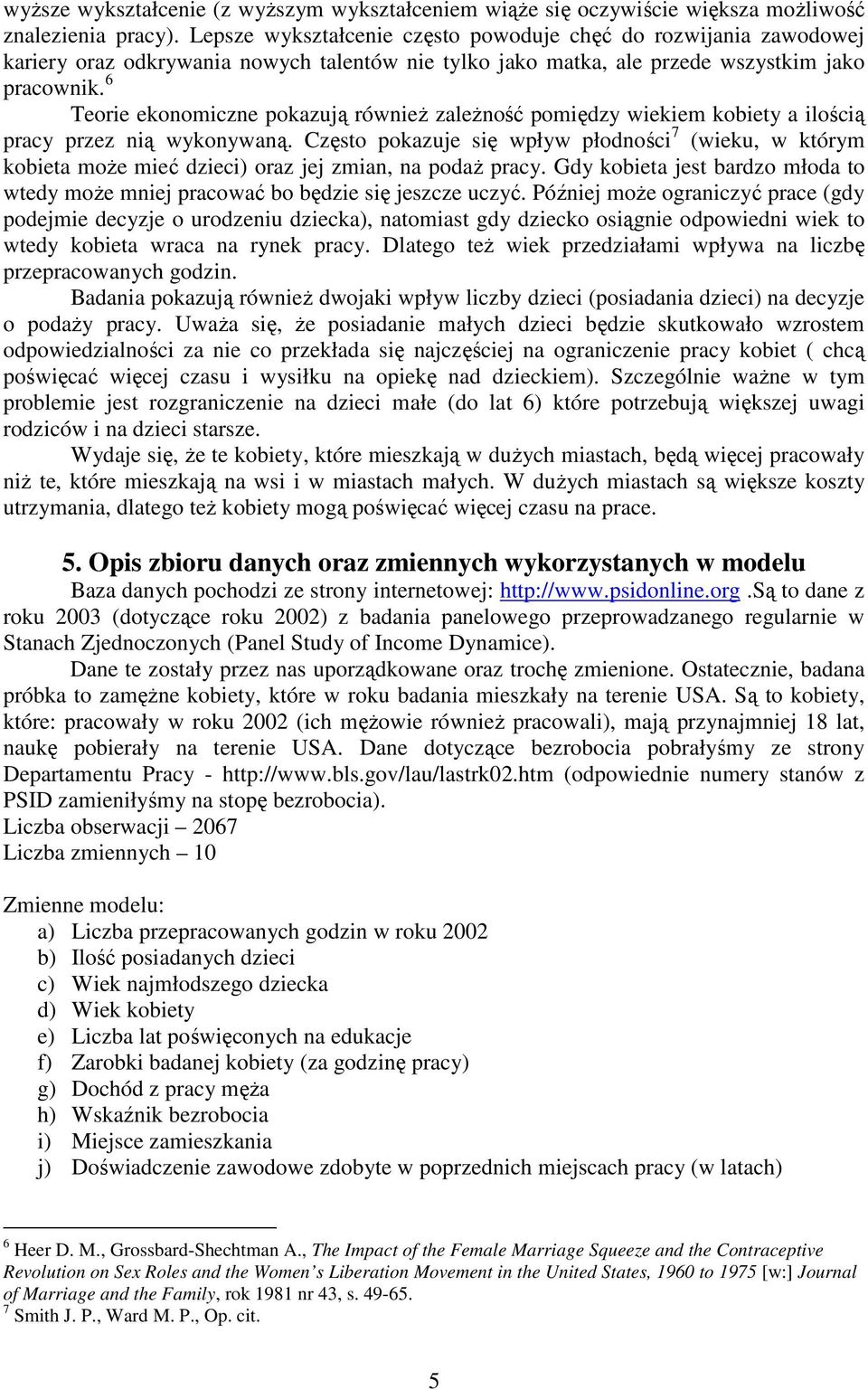 6 Teorie ekonomiczne pokazują równieŝ zaleŝność pomiędzy wiekiem kobiety a ilością pracy przez nią wykonywaną.