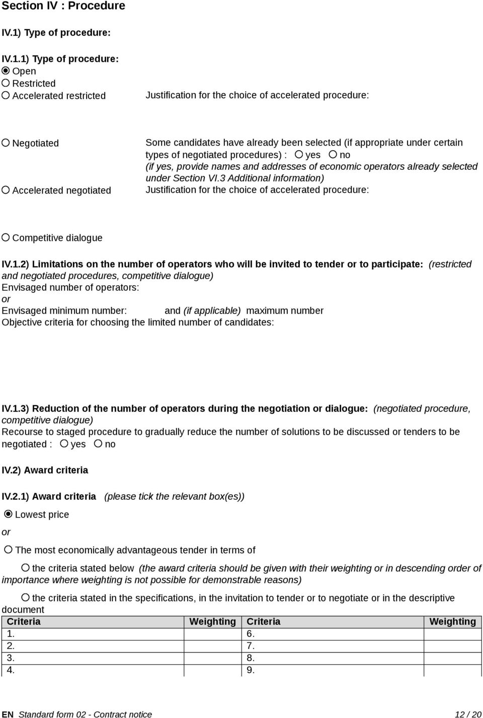 1) Type of procedure: Open Restricted Accelerated restricted Justification for the choice of accelerated procedure: Negotiated Accelerated negotiated Some candidates have already been selected (if