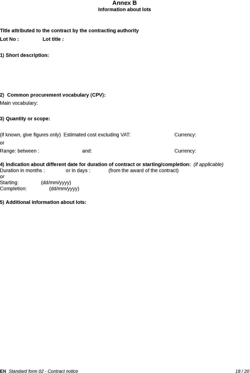 : and: Currency: 4) Indication about different date for duration of contract or starting/completion: (if applicable) Duration in months : or in days : (from