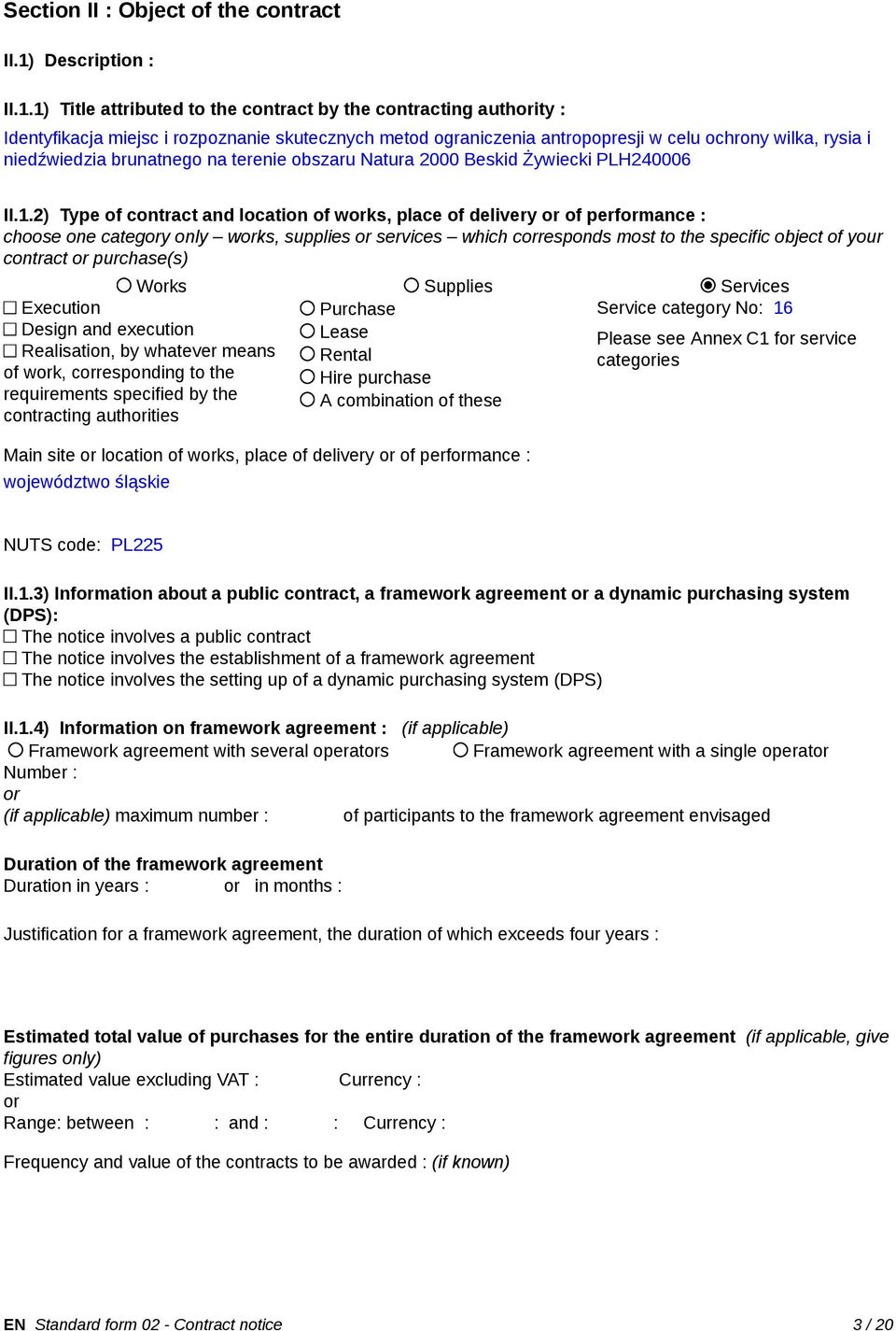 1) Title attributed to the contract by the contracting authority : Identyfikacja miejsc i rozpoznanie skutecznych metod ograniczenia antropopresji w celu ochrony wilka, rysia i niedźwiedzia