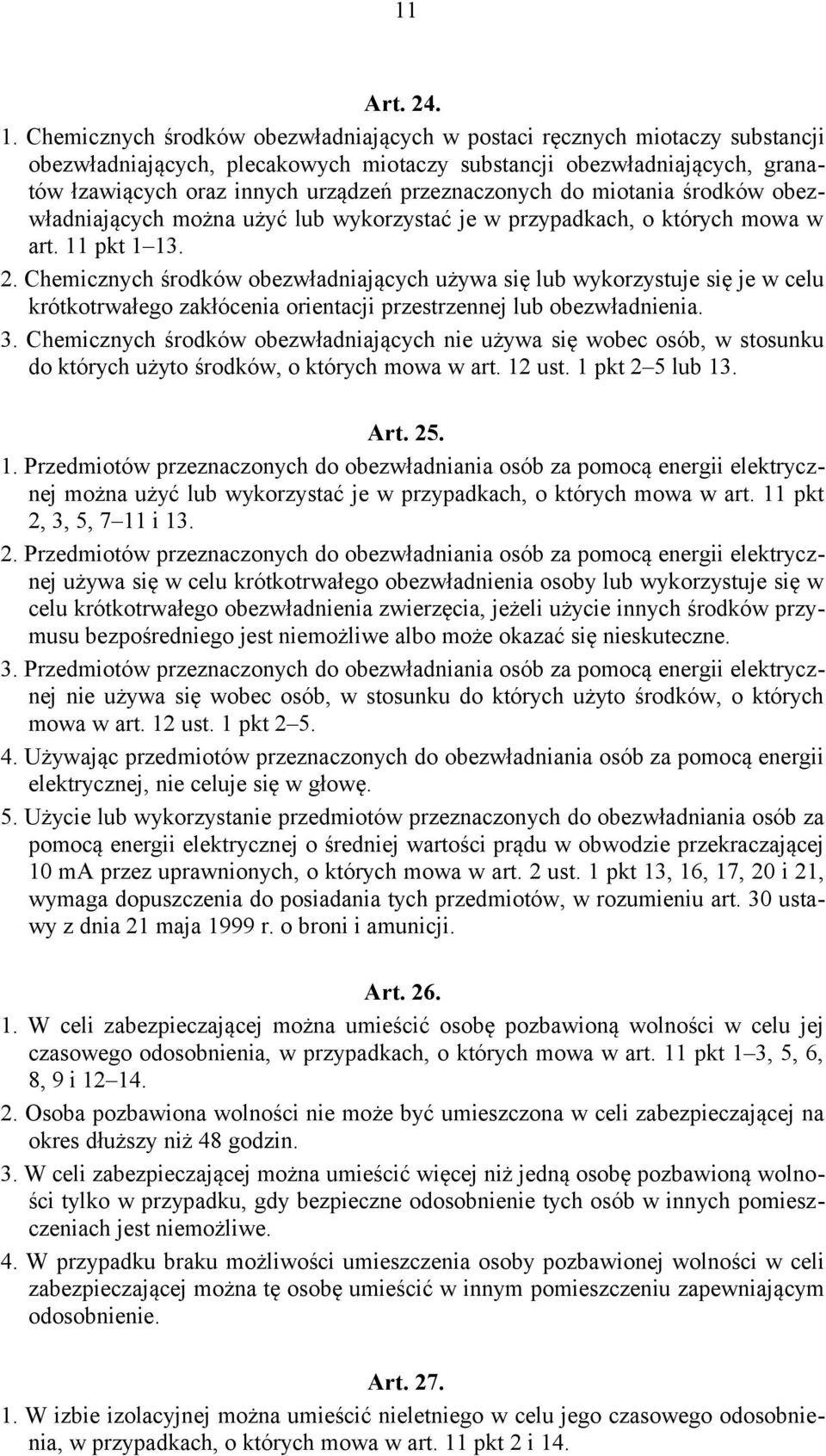 przeznaczonych do miotania środków obezwładniających można użyć lub wykorzystać je w przypadkach, o których mowa w art. 11 pkt 1 13. 2.