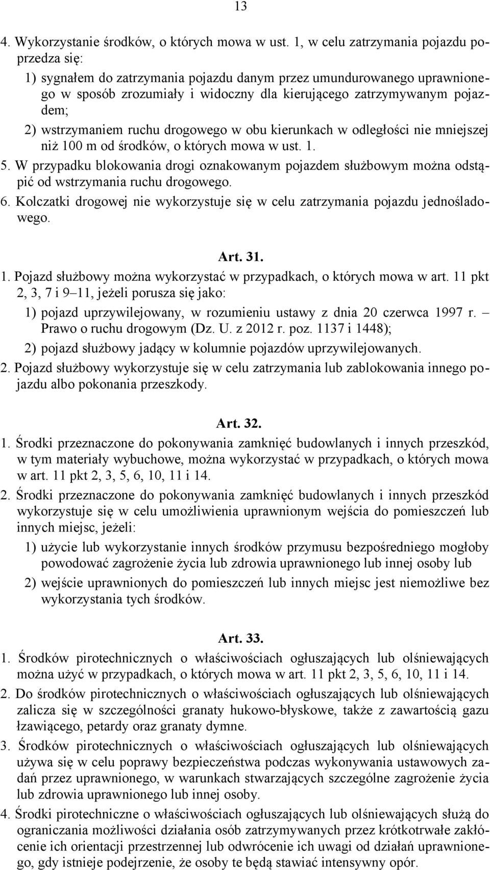 wstrzymaniem ruchu drogowego w obu kierunkach w odległości nie mniejszej niż 100 m od środków, o których mowa w ust. 1. 5.