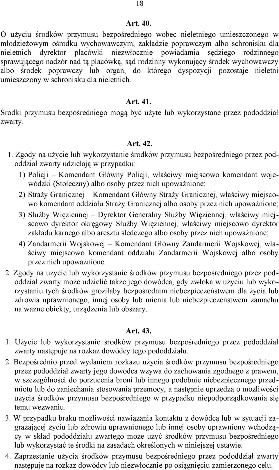 powiadamia sędziego rodzinnego sprawującego nadzór nad tą placówką, sąd rodzinny wykonujący środek wychowawczy albo środek poprawczy lub organ, do którego dyspozycji pozostaje nieletni umieszczony w