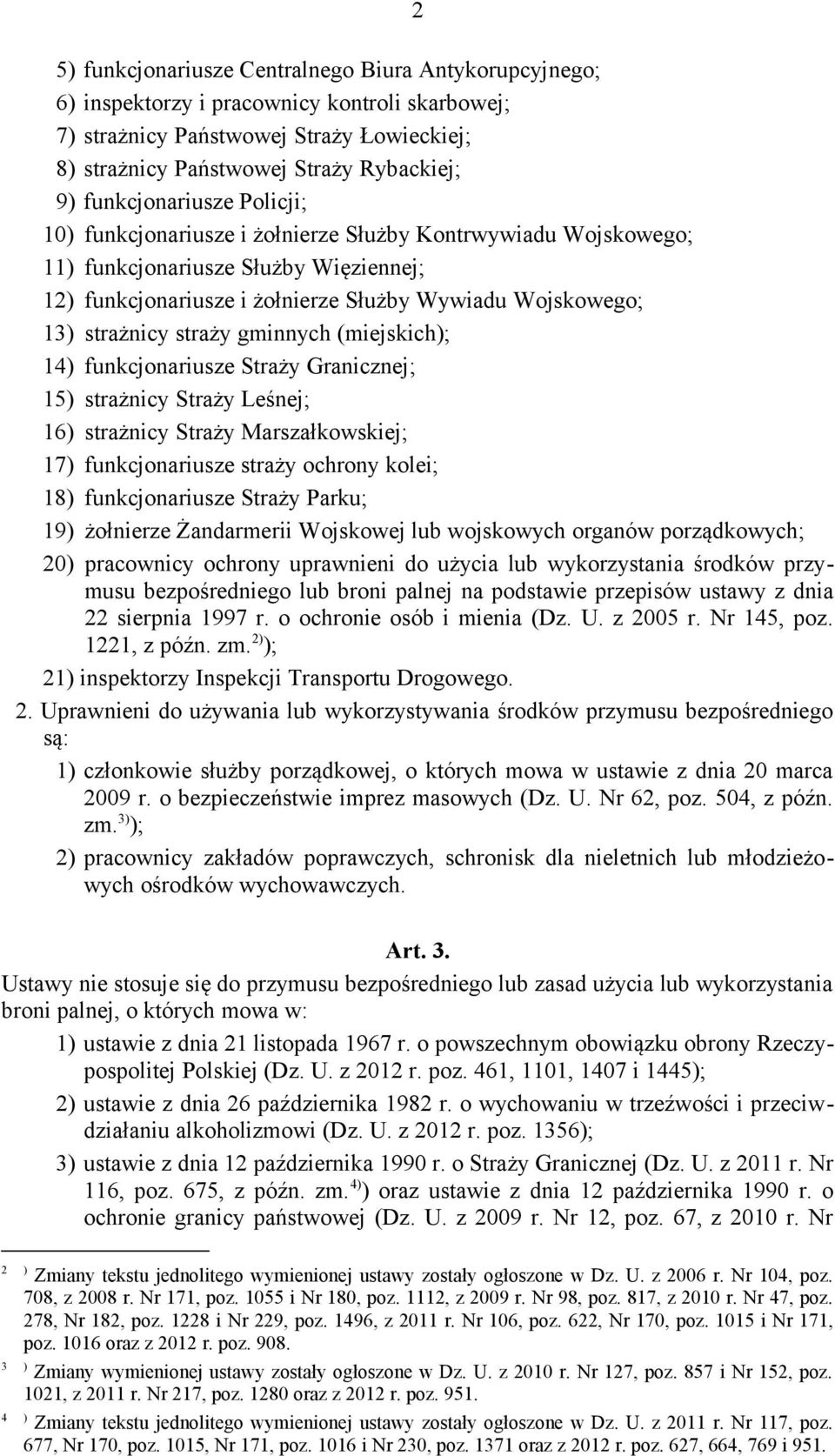 strażnicy straży gminnych (miejskich); 14) funkcjonariusze Straży Granicznej; 15) strażnicy Straży Leśnej; 16) strażnicy Straży Marszałkowskiej; 17) funkcjonariusze straży ochrony kolei; 18)