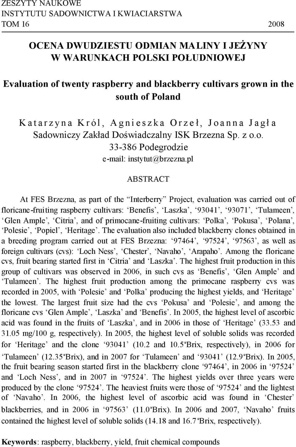 pl ABSTRACT At FES Brzezna, as part of the Interberry Project, evaluation was carried out of floricane-fruiting raspberry cultivars: Benefis, Laszka, 93041, 93071, Tulameen, Glen Ample, Citria, and