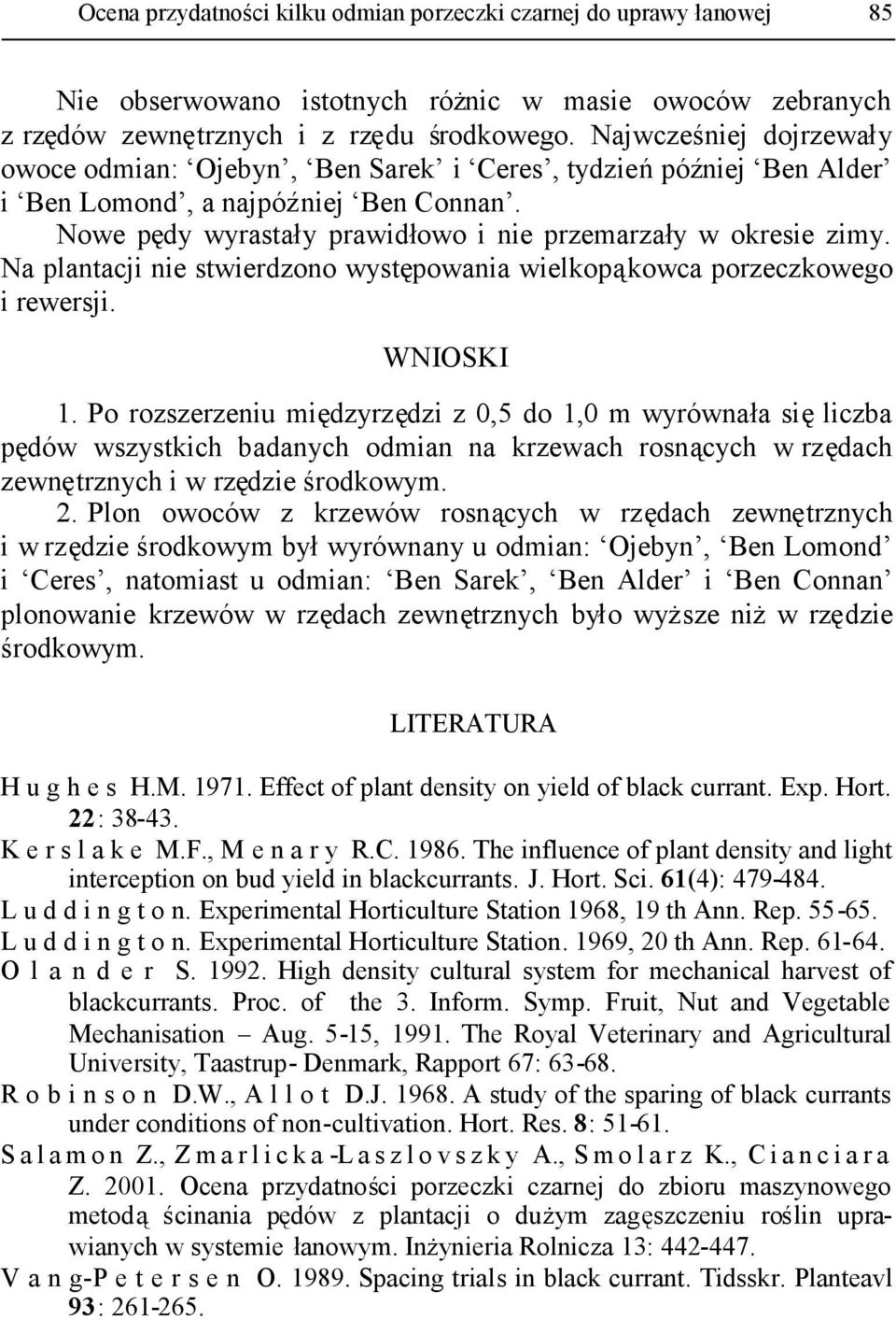 Na plantacji nie stwierdzono występowania wielkopąkowca porzeczkowego i rewersji. WNIOSKI 1.