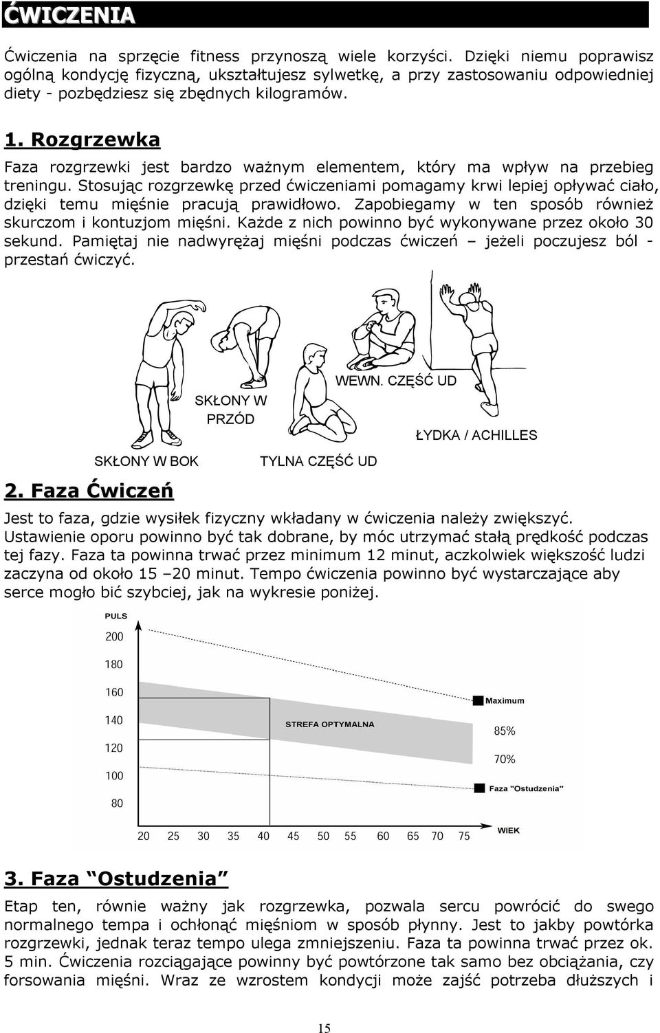 . Rozgrzewka Faza rozgrzewki jest bardzo ważnym elementem, który ma wpływ na przebieg treningu.