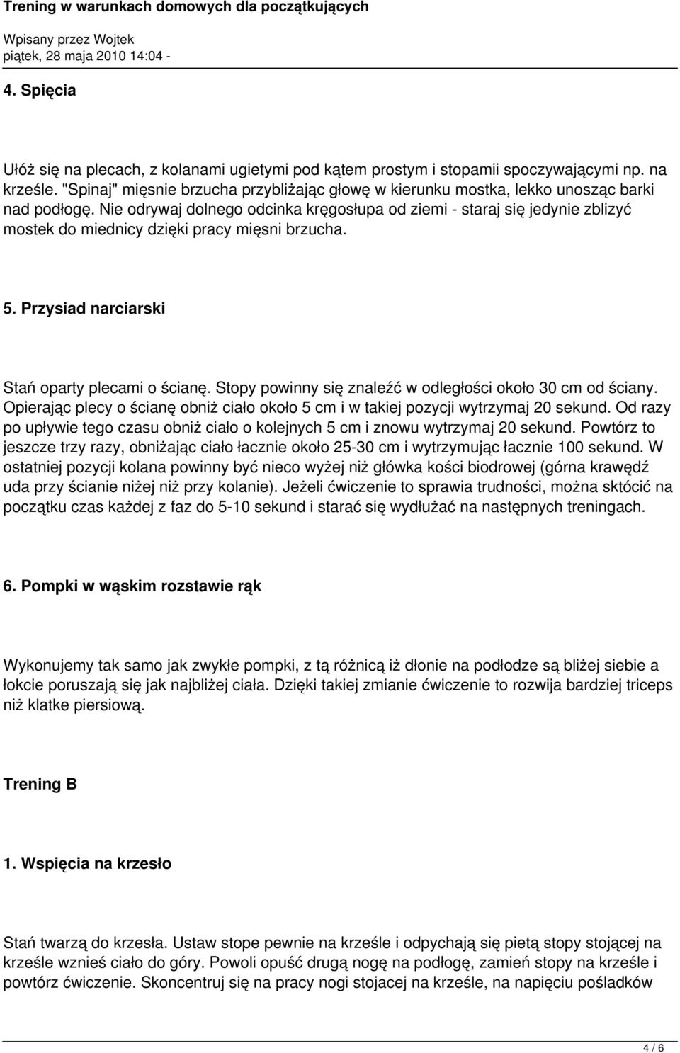 Nie odrywaj dolnego odcinka kręgosłupa od ziemi - staraj się jedynie zblizyć mostek do miednicy dzięki pracy mięsni brzucha. 5. Przysiad narciarski Stań oparty plecami o ścianę.