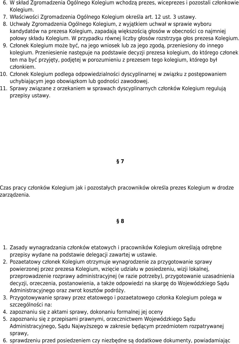 W przypadku równej liczby głosów rozstrzyga głos prezesa Kolegium. 9. Członek Kolegium może być, na jego wniosek lub za jego zgodą, przeniesiony do innego kolegium.