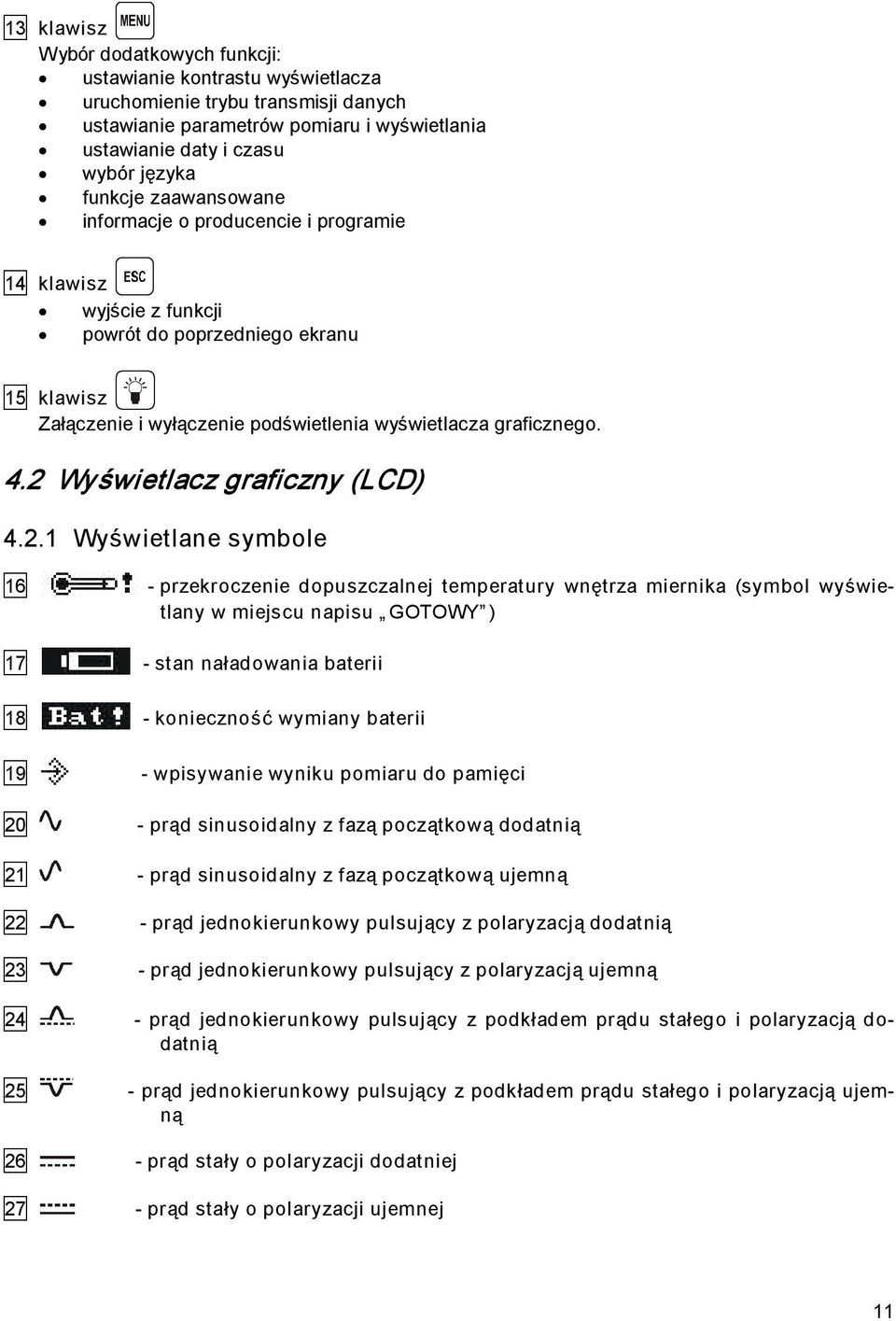 2 Wyświetlacz graficzny (LCD) 4.2.1 Wyświetlane symbole 16 przekroczenie dopuszczalnej temperatury wnętrza miernika (symbol wyświetlany w miejscu napisu GOTOWY ) 17 stan naładowania baterii 18