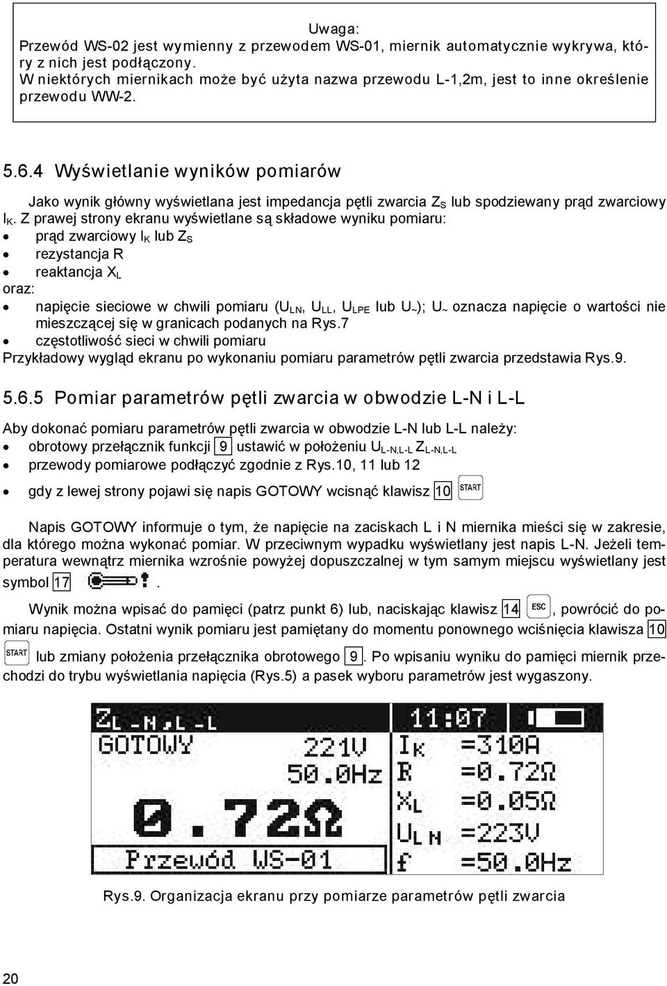 4 Wyświetlanie wyników pomiarów Jako wynik główny wyświetlana jest impedancja pętli zwarcia Z S lub spodziewany prąd zwarciowy I K.