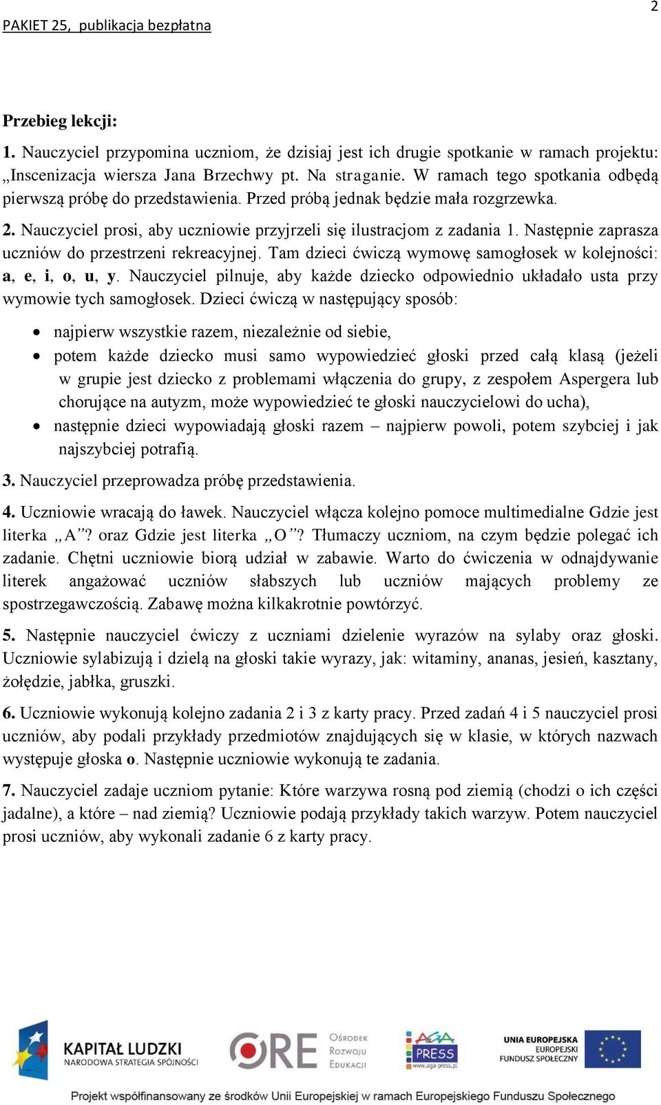 Następnie zaprasza uczniów do przestrzeni rekreacyjnej. Tam dzieci ćwiczą wymowę samogłosek w kolejności: a, e, i, o, u, y.