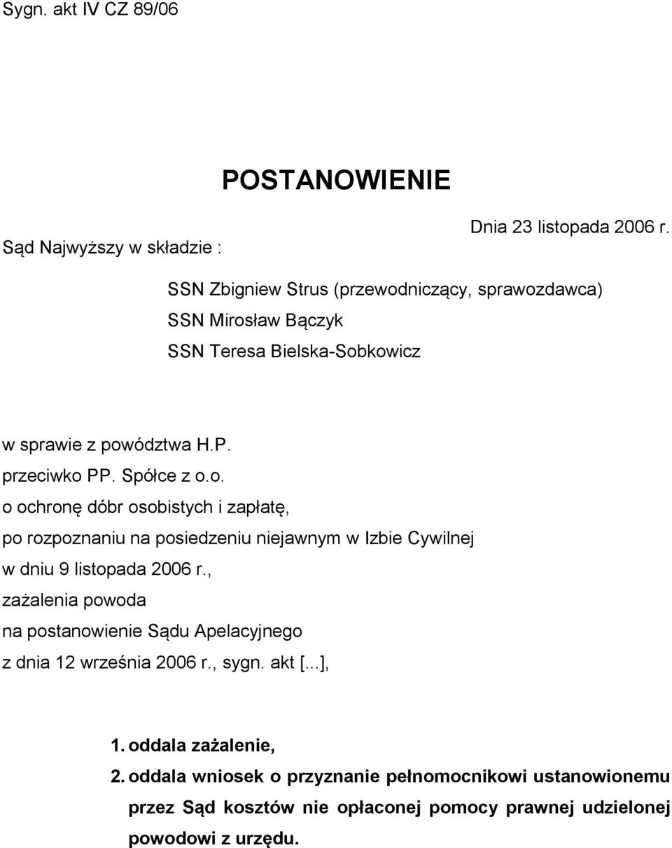 , zażalenia powoda na postanowienie Sądu Apelacyjnego z dnia 12 września 2006 r., sygn. akt [...], 1. oddala zażalenie, 2.