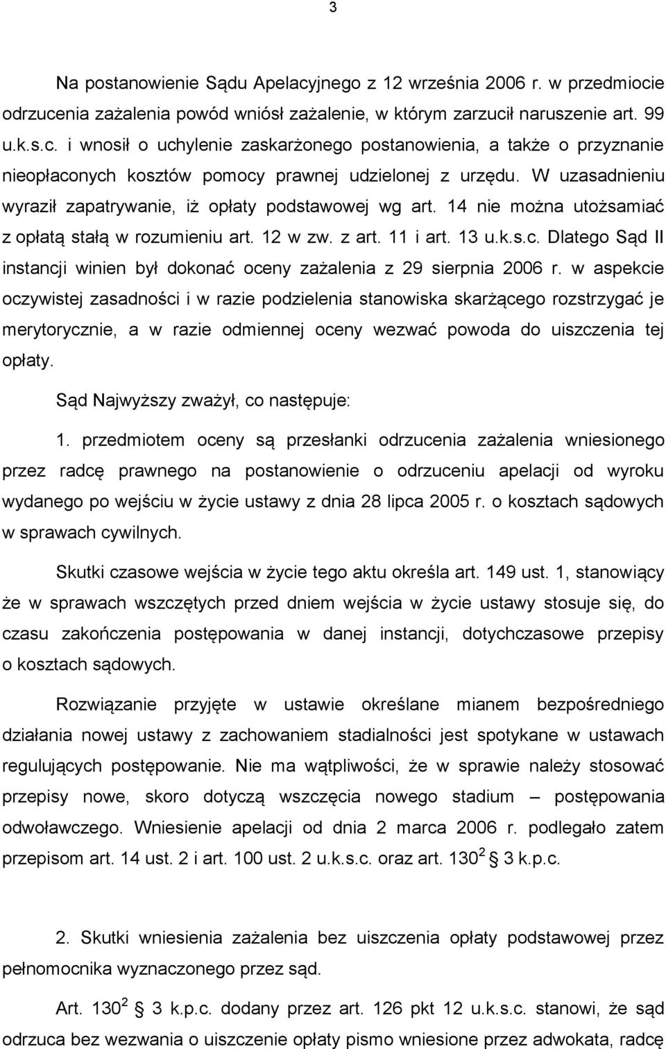 Dlatego Sąd II instancji winien był dokonać oceny zażalenia z 29 sierpnia 2006 r.