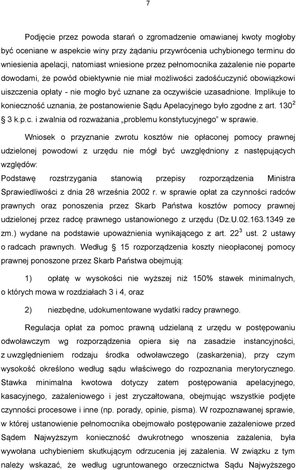 Implikuje to konieczność uznania, że postanowienie Sądu Apelacyjnego było zgodne z art. 130 2 3 k.p.c. i zwalnia od rozważania problemu konstytucyjnego w sprawie.