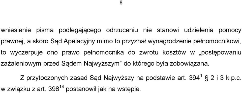 zwrotu kosztów w postępowaniu zażaleniowym przed Sądem Najwyższym do którego była zobowiązana.