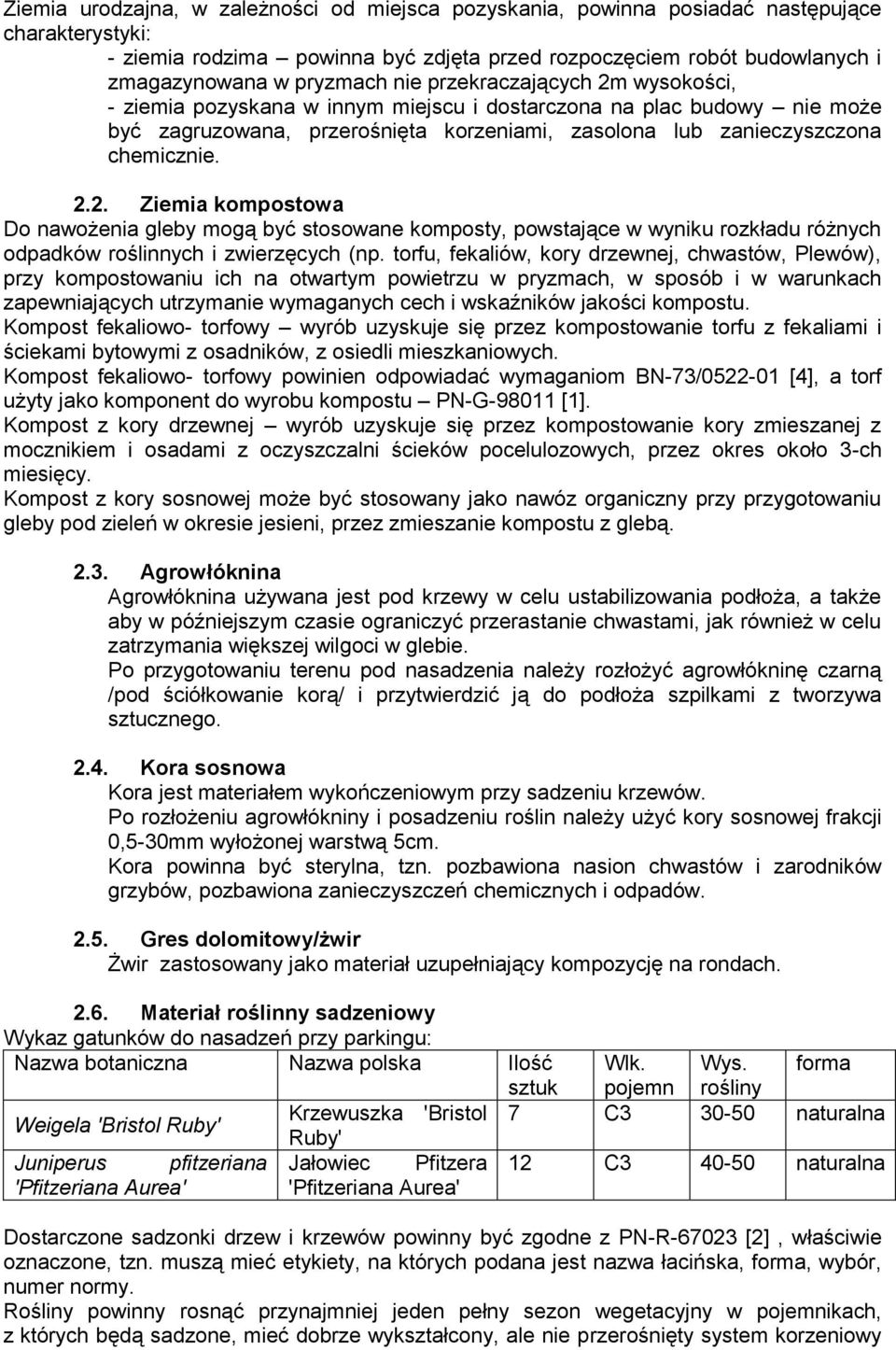 torfu, fekaliów, kory drzewnej, chwastów, Plewów), przy kompostowaniu ich na otwartym powietrzu w pryzmach, w sposób i w warunkach zapewniających utrzymanie wymaganych cech i wskaźników jakości