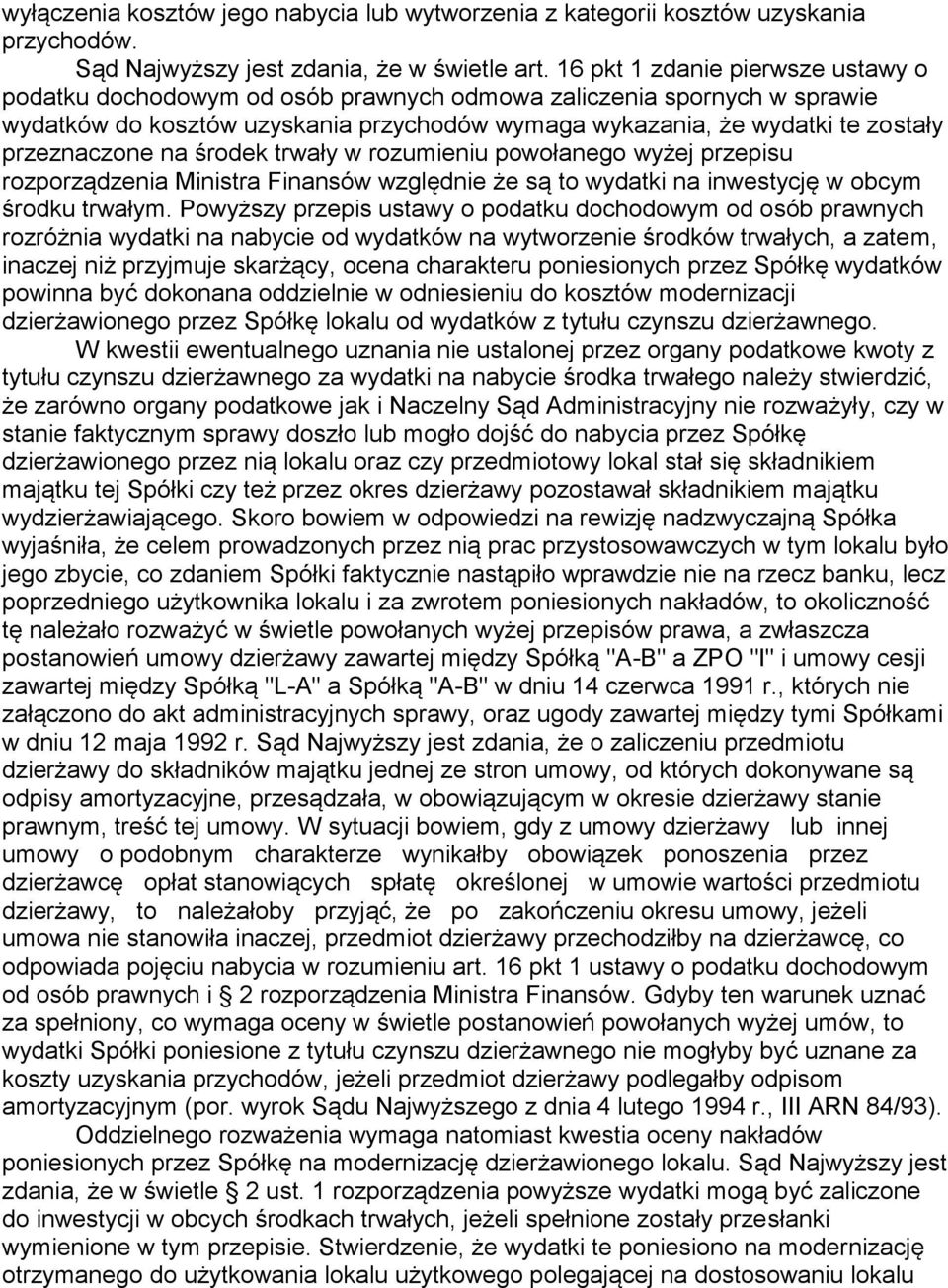 przeznaczone na środek trwały w rozumieniu powołanego wyżej przepisu rozporządzenia Ministra Finansów względnie że są to wydatki na inwestycję w obcym środku trwałym.