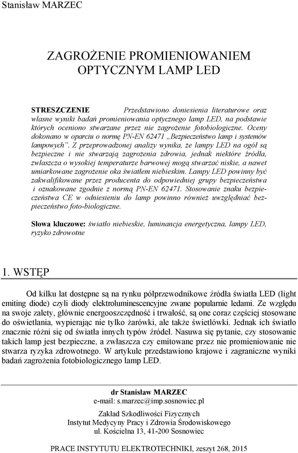 Z przeprowadzonej analizy wynika, że lampy LED na ogół są bezpieczne i nie stwarzają zagrożenia zdrowia, jednak niektóre źródła, zwłaszcza o wysokiej temperaturze barwowej mogą stwarzać niskie, a