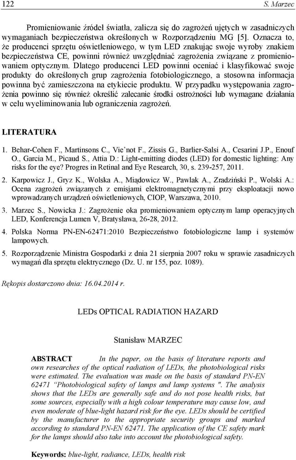 Dlatego producenci LED powinni oceniać i klasyfikować swoje produkty do określonych grup zagrożenia fotobiologicznego, a stosowna informacja powinna być zamieszczona na etykiecie produktu.