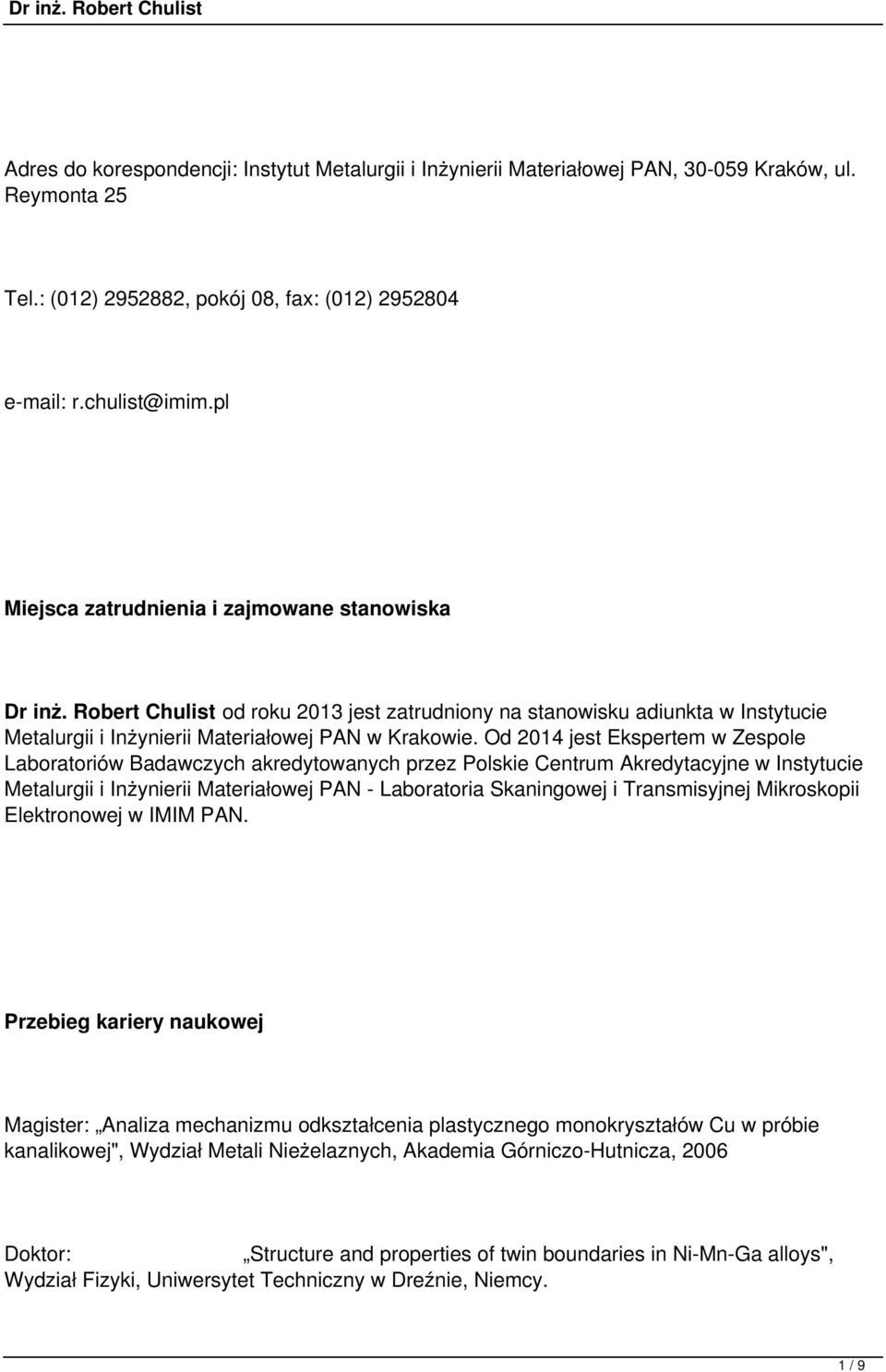 Od 2014 jest Ekspertem w Zespole Laboratoriów Badawczych akredytowanych przez Polskie Centrum Akredytacyjne w Instytucie Metalurgii i Inżynierii Materiałowej PAN Laboratoria Skaningowej i