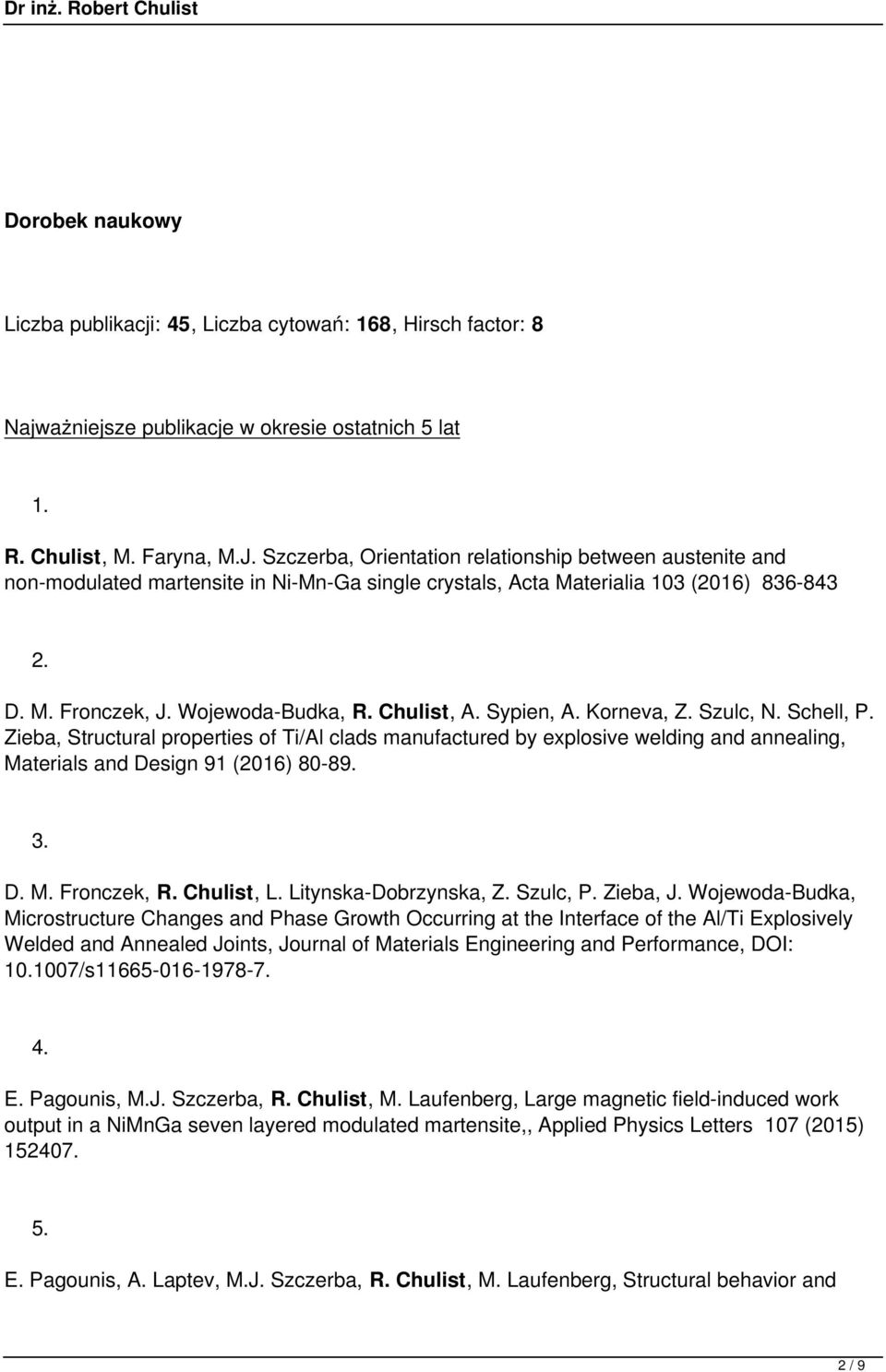 Sypien, A. Korneva, Z. Szulc, N. Schell, P. Zieba, Structural properties of Ti/Al clads manufactured by explosive welding and annealing, Materials and Design 91 (2016) 8089. 3. D. M. Fronczek, R.