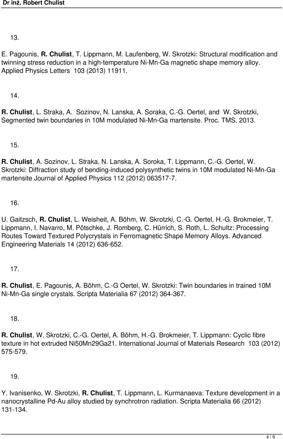 TMS, 2013. 15. R. Chulist, A. Sozinov, L. Straka, N. Lanska, A. Soroka, T. Lippmann, C.G. Oertel, W.