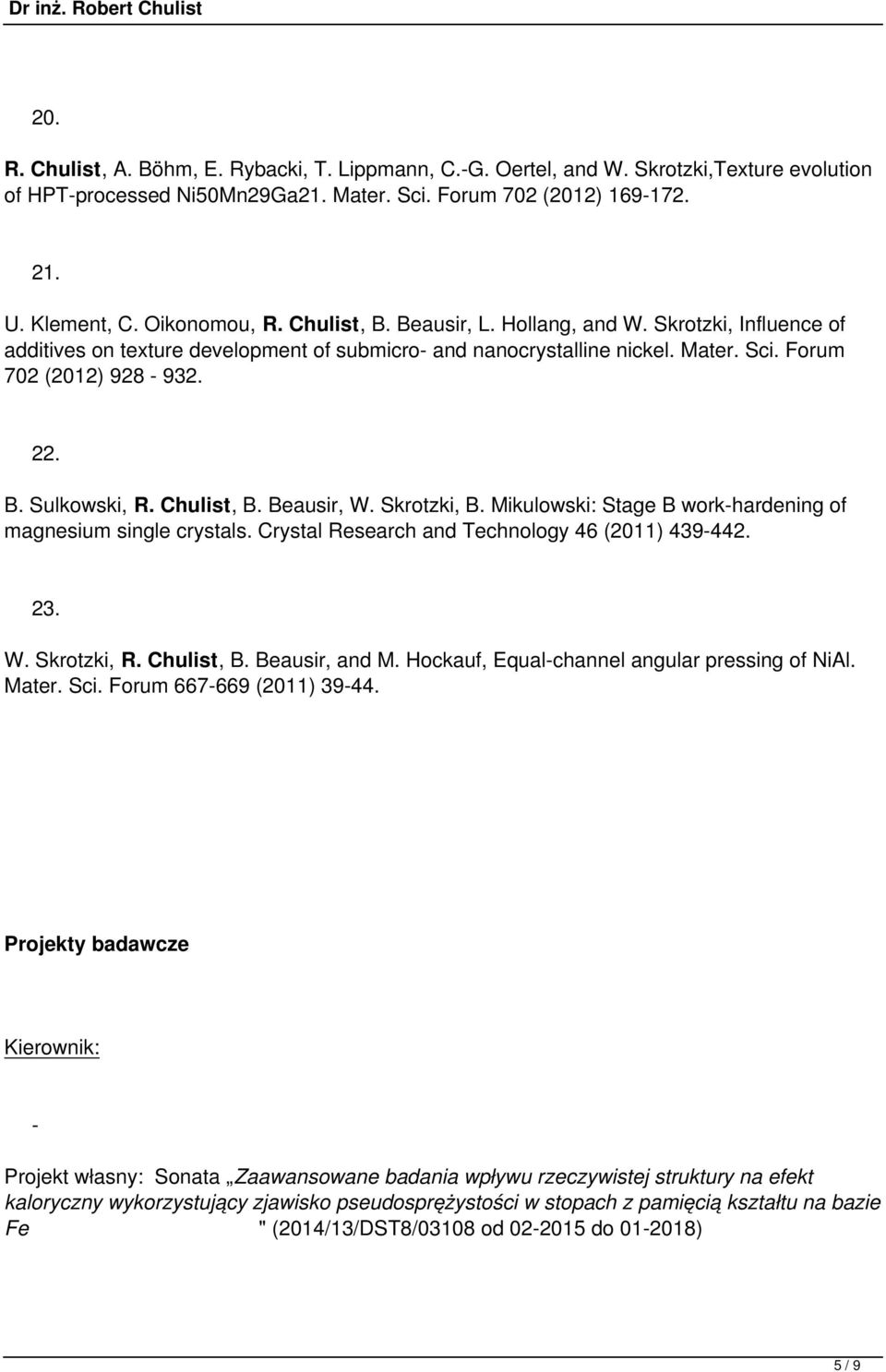 Chulist, B. Beausir, W. Skrotzki, B. Mikulowski: Stage B workhardening of magnesium single crystals. Crystal Research and Technology 46 (2011) 439442. 23. W. Skrotzki, R. Chulist, B. Beausir, and M.