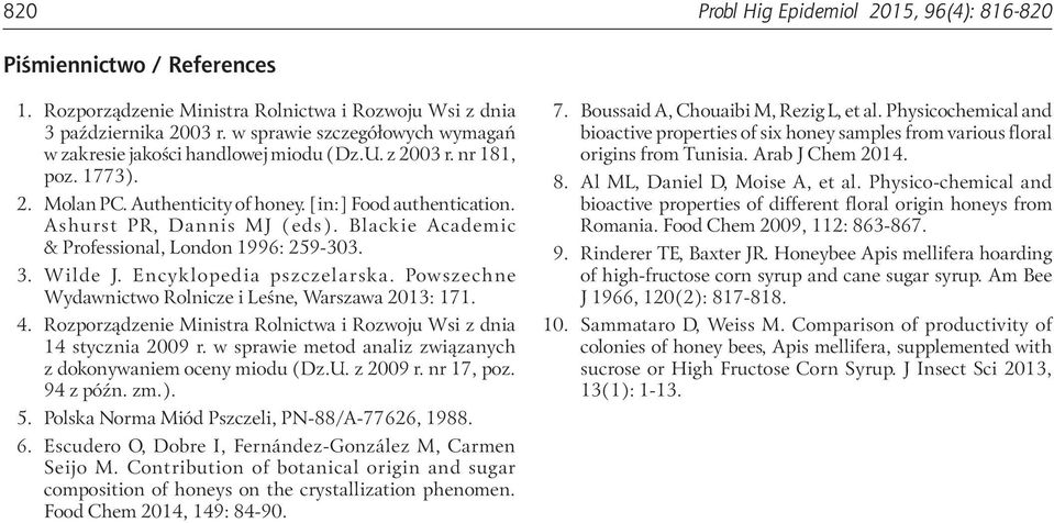 Blackie Academic & Professional, London 1996: 259-303. 3. Wilde J. Encyklopedia pszczelarska. Powszechne Wydawnictwo Rolnicze i Leśne, Warszawa 2013: 171. 4.