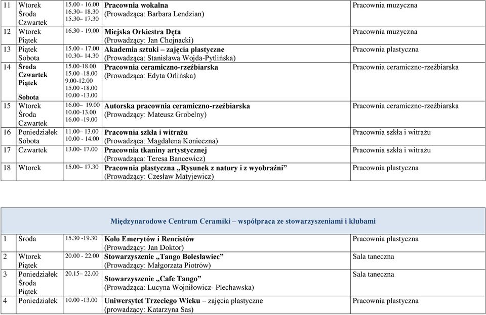 00-13.00 15 Wtorek 16.00 19.00 Środa 10.00-13.00 16.00-19.00 16 Poniedziałek 11.00 13.00 Pracownia szkła i witrażu Sobota 10.00-14.00 (Prowadząca: Magdalena Konieczna) 17 13.00-17.